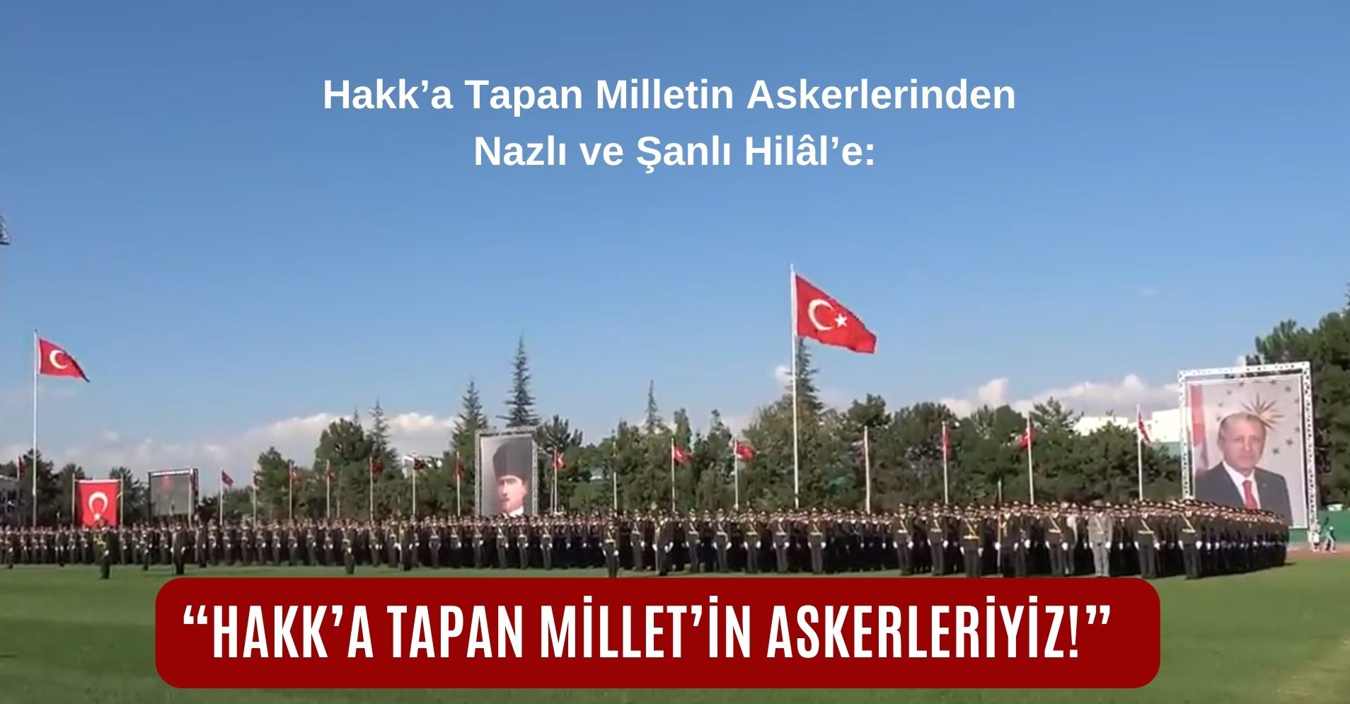 “Hakk’a Tapan Millet’in Askerleriyiz!”